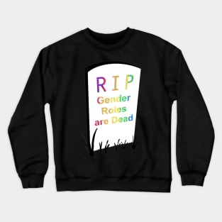 Gender Roles are Dead Tombstone Crewneck Sweatshirt